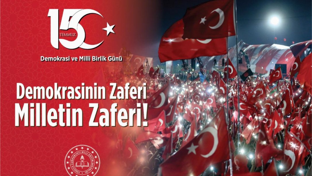 15 TEMMUZ DEMOKRASİ  VE MİLLİ BİRLİK GÜNÜ